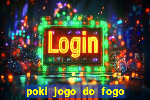 poki jogo do fogo e agua